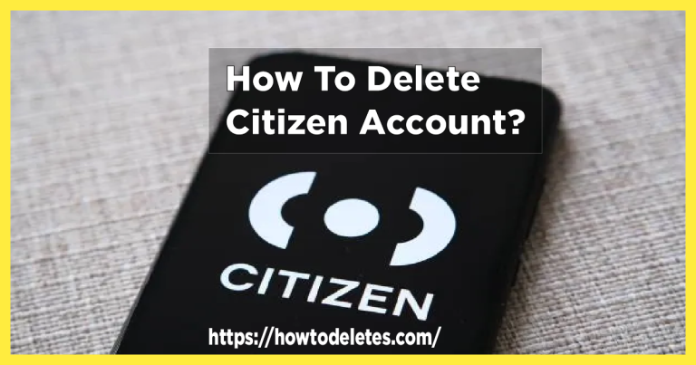 How To Delete Citizen Account